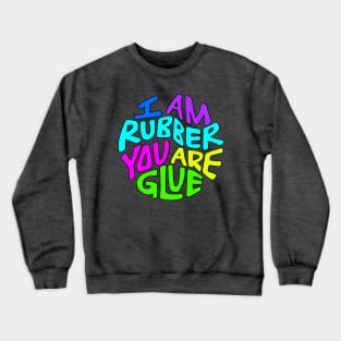 I Am Rubber You Are Glue Word Art Crewneck Sweatshirt